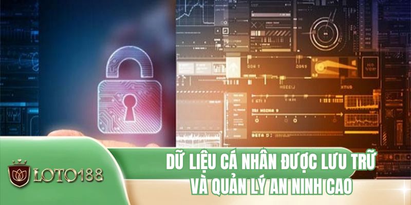 Dữ liệu cá nhân được lưu trữ và quản lý an ninh cao