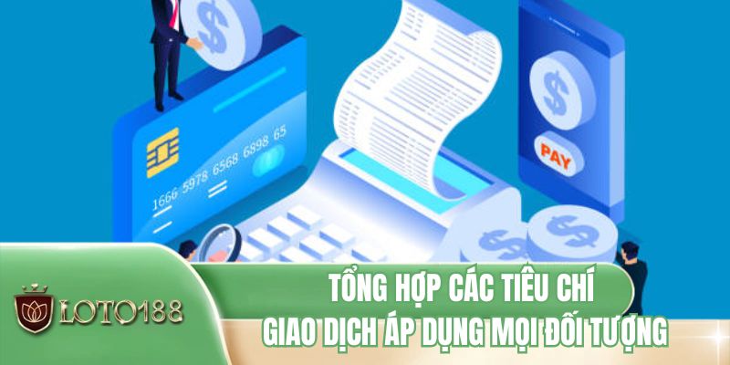 Tổng hợp các tiêu chí giao dịch áp dụng mọi đối tượng